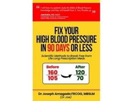 Livro Fix Your High Blood Pressure in 90 Days or Less Scientific Methods to Break Free from Life Long Prescription Meds de Joseph Amagada MD (Inglês)