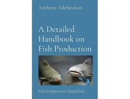 Livro A Detailed Handbook on Fish Production Fish Production Simplified de Anthony O Adefarakan (Inglês)