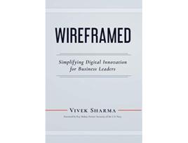 Livro WIREFRAMED Simplifying Digital Innovation for Business Leaders de Vivek Sharma (Inglês)
