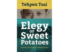 Livro Elegy of Sweet Potatoes Stories of Taiwan’s White Terror de Tehpen Tsai (Inglês)