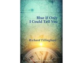 Livro Blue If Only I Could Tell You de Richard Tillinghast (Inglês)