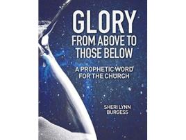 Livro Glory From Above to Those Below de Sheri Lynn Burgess (Inglês)