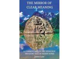 Livro The Mirror of Clear Meaning A Commentary on the Dzogchen Treasure Text of Nuden Dorje Simply Being Buddhism de James Low (Inglês)