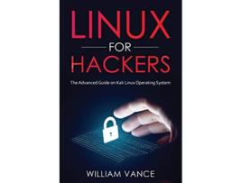 Livro Linux for Hackers The Advanced Guide on Kali Linux Operating System de William Vance (Inglês)