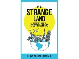 Livro In a Strange Land A Students Guide to Studying Abroad de Study Abroad Institute (Inglês)