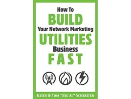 Livro How To Build Your Network Marketing Utilities Business Fast de Keith Schreiter Tom Big Al Schreiter (Inglês)