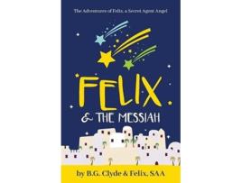 Livro Felix The Messiah de B G Clyde (Inglês)