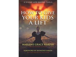 Livro How to Give Your Kids a Lift 9 Divine LifeSaving Tools de Marlene Grace Harper (Inglês)