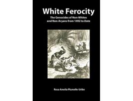 Livro White Ferocity The Genocides of NonWhites and NonAryans from 1492 to Date Codesria de Rosa Amelia Plumelle-Uribe (Inglês)