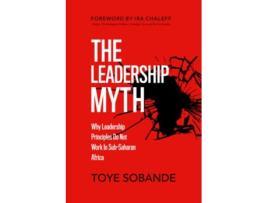 Livro The Leadership Myth Why Leadership Principles Do Not Work in SubSaharan Africa de Toye Sobande (Inglês)
