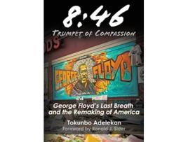 Livro 8 46 Trumpet of Compassion George Floyds Last Breath and the Remaking of America de Tokunbo R Adelekan (Inglês)