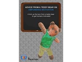 Livro ADVICE FROM A TEDDY BEAR ON EMPOWERED MOTIVATION A kick up the bum from a teddy bear to get humans motivated de Debra Schiman (Inglês)