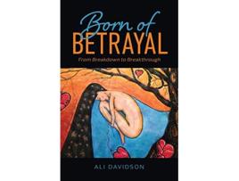 Livro Born of Betrayal From Breakdown to Breakthrough de Ali Davidson (Inglês)