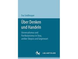 Livro Über Denken und Handeln Universalismus und Partikularismus in Stoa antiker Skepsis und Gegenwart German Edition de Eva Seidlmayer (Alemão)