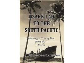 Livro Ozark Lad to the South Pacific Following a Young Boy from the Ozarks into World War II de Glen M Harpham (Inglês)