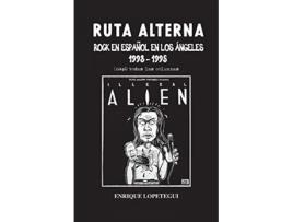Livro Ruta Alterna Rock en español en Los Ángeles 19931995 Casi todas las columnas Spanish Edition de Enrique Lopetegui (Espanhol)