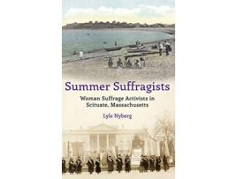 Livro Summer Suffragists Woman Suffrage Activists in Scituate Massachusetts de Lyle Nyberg (Inglês)