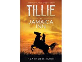 Livro Tillie at Jamaica Inn A Spectacularly Spooky Story Spooky Stories de Heather B Moon (Inglês)