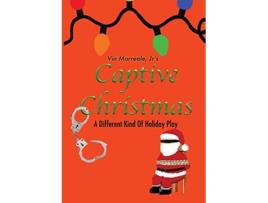 Livro Captive Christmas A Different Kind Of Holiday Play de Vin Morreale Jr (Inglês)