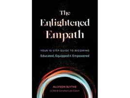 Livro The Enlightened Empath Your 10Step Guide to Becoming Educated Equipped Empowered de Allyson Blythe (Inglês)