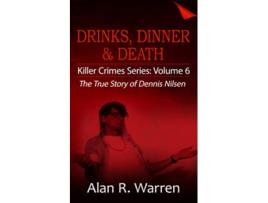 Livro Dinner Drinks Death The True Story of Dennis Nilsen Killer Crime Series de Alan R Warren (Inglês)