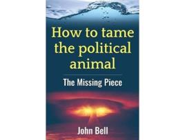 Livro How to tame the political animal de John Bell (Inglês)