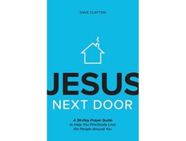 Livro Jesus Next Door A 30Day Prayer Guide to Help You Practically Love the People Around You de Dave Clayton (Inglês)