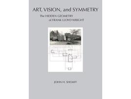 Livro Art Vision and Symmetry The Hidden Geometry of Frank Lloyd Wright de John Shoaff (Inglês)