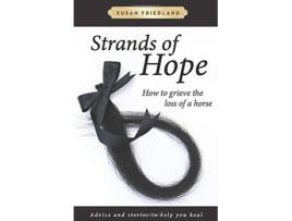 Livro Strands of Hope How to Grieve the Loss of a Horse Advice and Stories to Help You Heal de Susan Friedland (Inglês)