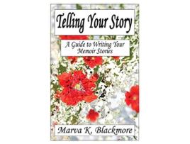 Livro Telling Your Story A Guide to Writing Your Memoir Stories de Marva K Blackmore (Inglês)