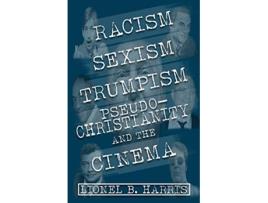 Livro Racism Sexism Trumpism PseudoChristianity And The Cinema de Lionel B Harris (Inglês)