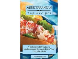 Livro Mediterranean Top Recipes A Collection of 50 Delicious Mediterranean Recipes to Enjoy Your Everyday Meals de Marta Jackson (Inglês)