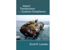 Livro Import Transactions and Customs Compliance de Scott R Lowden (Inglês)