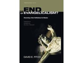 Livro The End of Evangelicalism Discerning a New Faithfulness for Mission Theopolitical Visions de David E Fitch (Inglês)