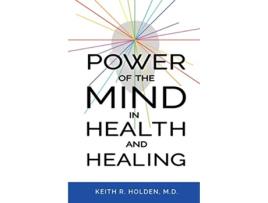 Livro Power of the Mind in Health and Healing de Keith R Holden MD (Inglês)