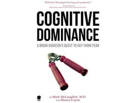 Livro Cognitive Dominance A Brain Surgeons Quest to OutThink Fear de Dr Mark Mclaughlin e Shawn Coyne (Inglês)