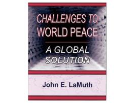 Livro Challenges to World Peace A Global Solution de John E LaMuth (Inglês)