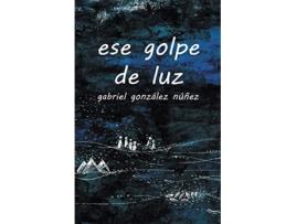 Livro ese golpe de luz Spanish Edition de Gabriel González Núñez (Espanhol)