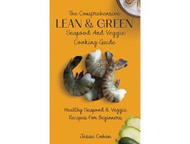 Livro The Comprehensive Lean Green Seafood And Veggie Cooking Guide Healthy Seafood Veggie Recipes For Beginners de Jesse Cohen (Inglês)