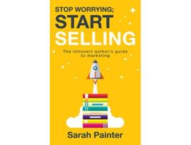 Livro Stop Worrying Start Selling The Introvert Authors Guide To Marketing Worried Writer de Sarah R Painter (Inglês)