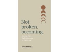 Livro Not Broken Becoming Moving from SelfSabotage to SelfLove de Nida Awadia (Inglês)