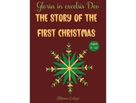 Livro The Story of the First Christmas Gloria in excelsis Deo Aged 5 12 de Miriam Cobza (Inglês)