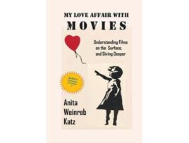 Livro My Love Affair with Movies Understanding Films on the Surface and Diving Deeper de Anita Weinreb Katz (Inglês)