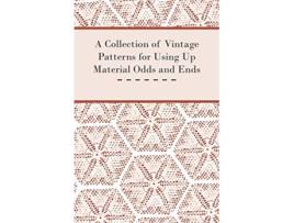 Livro A Collection of Vintage Patterns for Using Up Material Odds and Ends de Anon (Inglês)