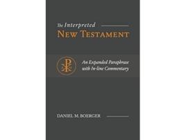 Livro The Interpreted New Testament An Expanded Paraphrase with Inline Commentary de Daniel M Boerger (Inglês)