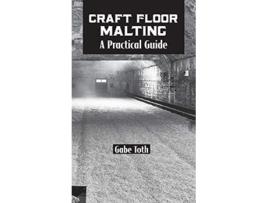 Livro Craft Floor Malting A Practical Guide de Gabe Toth (Inglês)