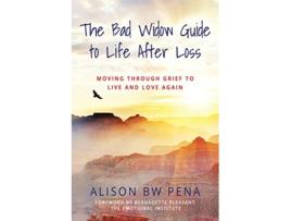 Livro The Bad Widow Guide to Life After Loss Moving Through Grief to Live and Love Again de Alison Pena (Inglês)