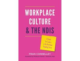 Livro Workplace Culture and the NDIS A guide for leaders in the Australian disability sector de Fran Connelley (Inglês)