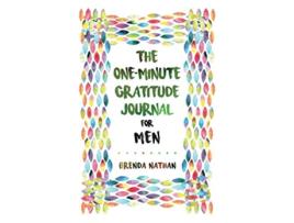 Livro The OneMinute Gratitude Journal for Men Simple Journal to Increase Gratitude and Happiness de Brenda Nathan (Inglês)
