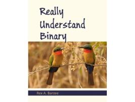 Livro Really Understand Binary de Rex A Barzee (Inglês)